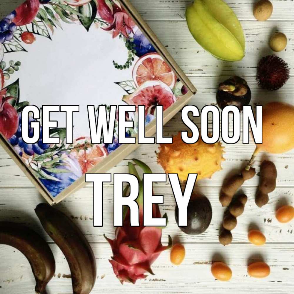 Greetings card с именем, Trey Get well soon но вот кто то считает что это полезно Greetings with text for free download 