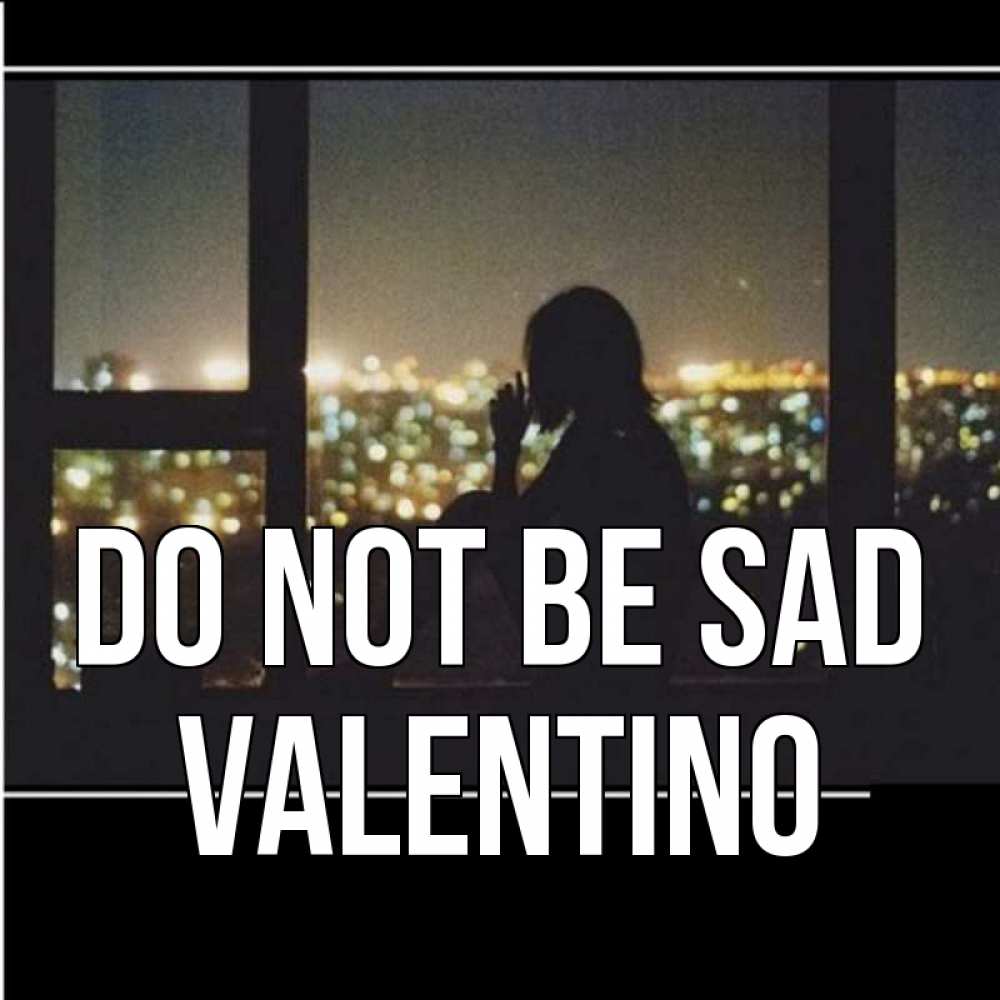 Greetings card с именем, Valentino Do not be sad смотрит на ночной город Greetings with text for free download 
