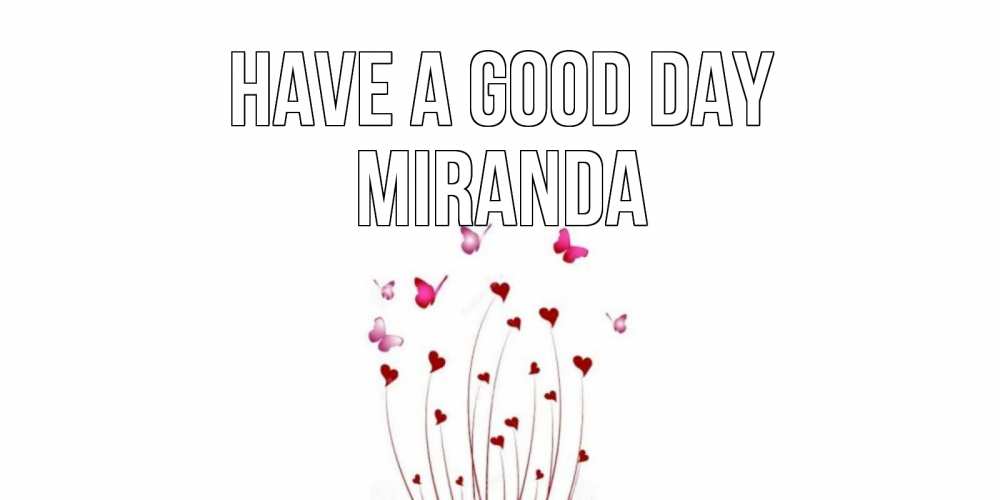 Greetings card с именем, Miranda Have a good day отличного дня Greetings with text for free download 