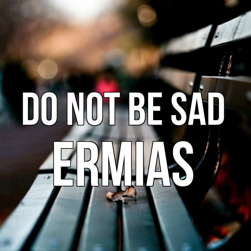 Greetings card с именем, Ermias Do not be sad размытый фон Greetings with text for free download 