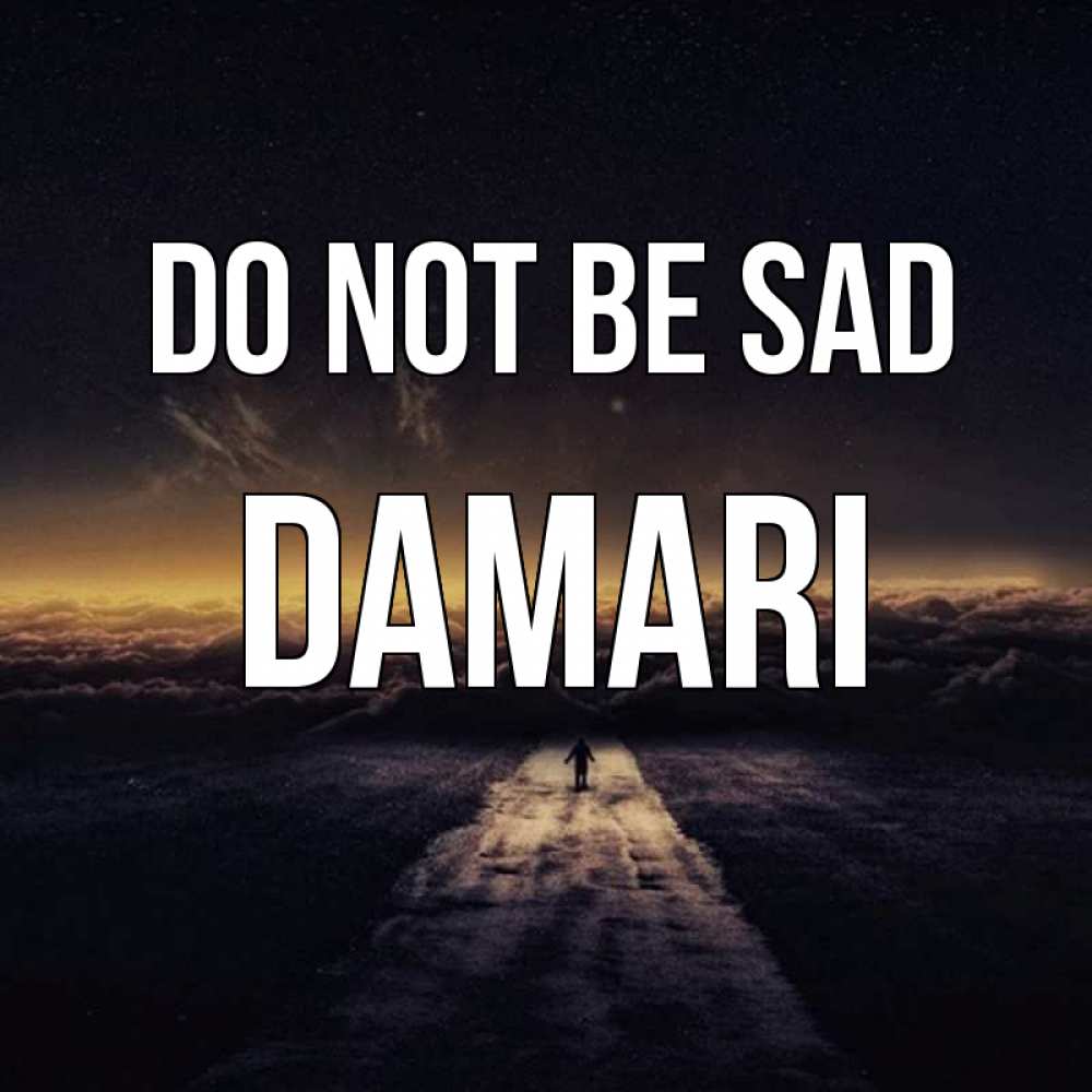 Greetings card с именем, Damari Do not be sad дорога в никуда Greetings with text for free download 