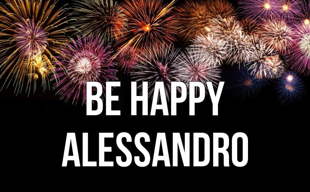 Greetings card с именем, Alessandro Be happy Фейрверг 1 Greetings with text for free download 