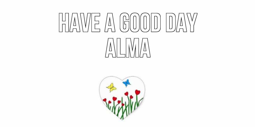 Greetings card с именем, Alma Have a good day позитив Greetings with text for free download 