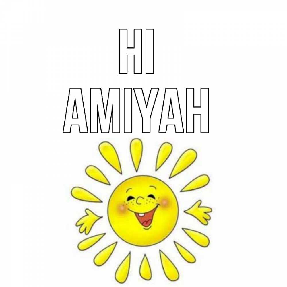 Greetings card с именем, Amiyah Hi солнце Greetings with text for free download 