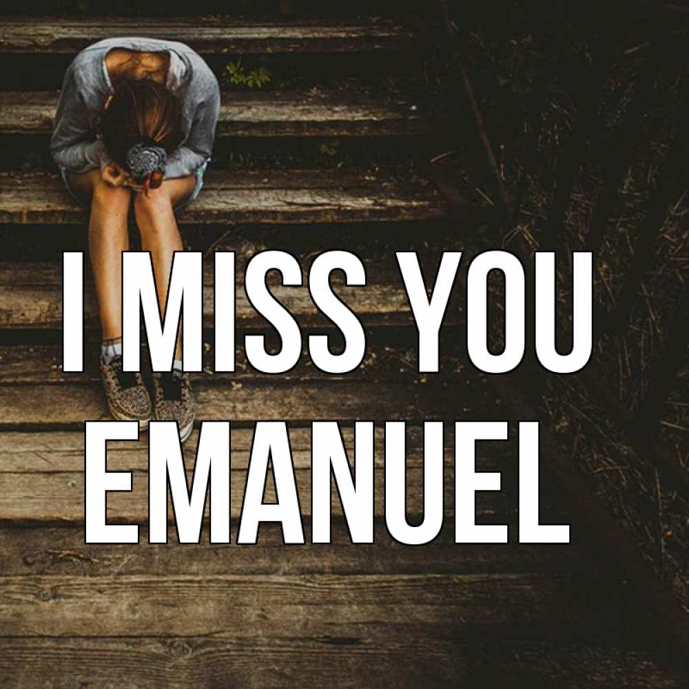 Greetings card с именем, Emanuel I miss you грущу Greetings with text for free download 