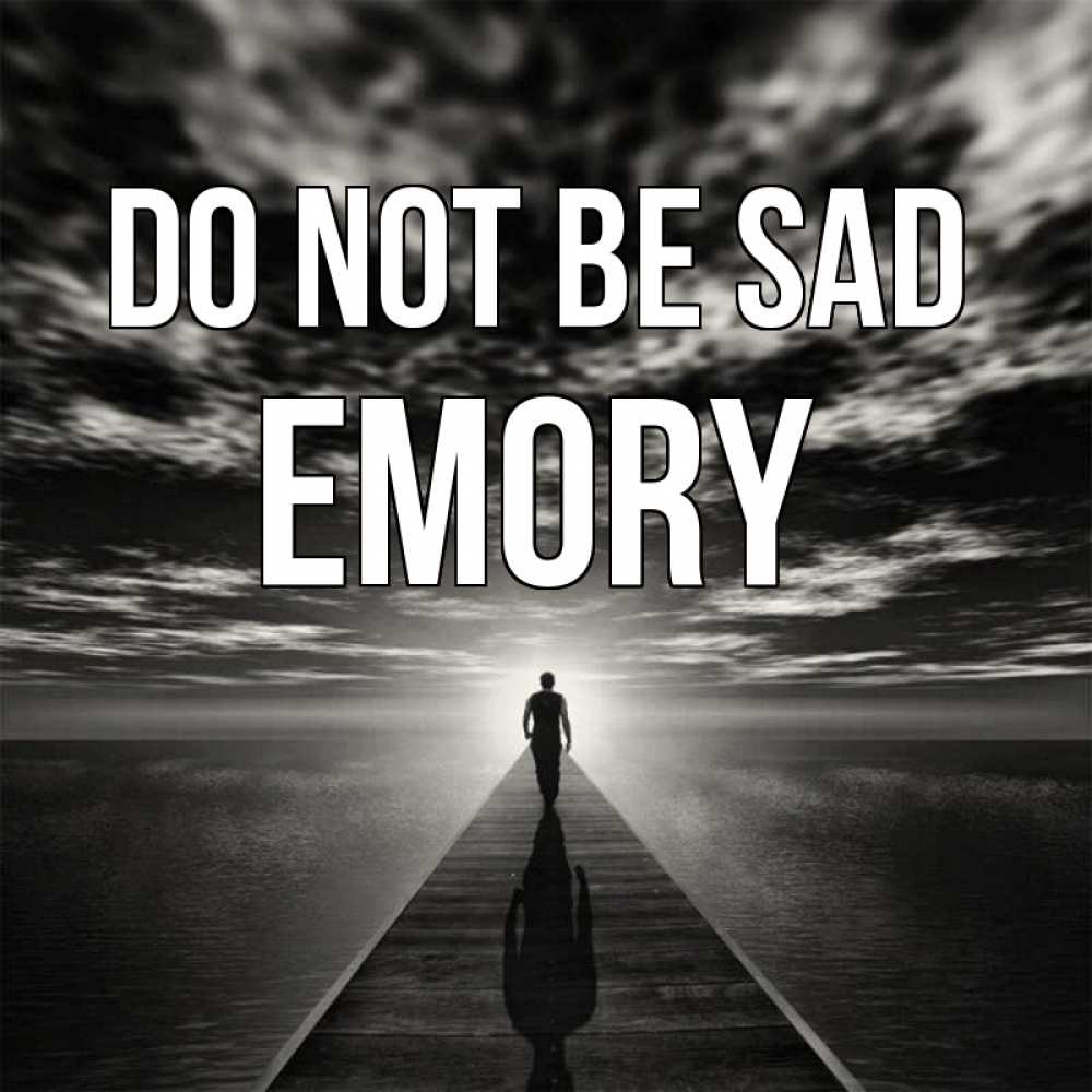 Greetings card с именем, Emory Do not be sad человек Greetings with text for free download 