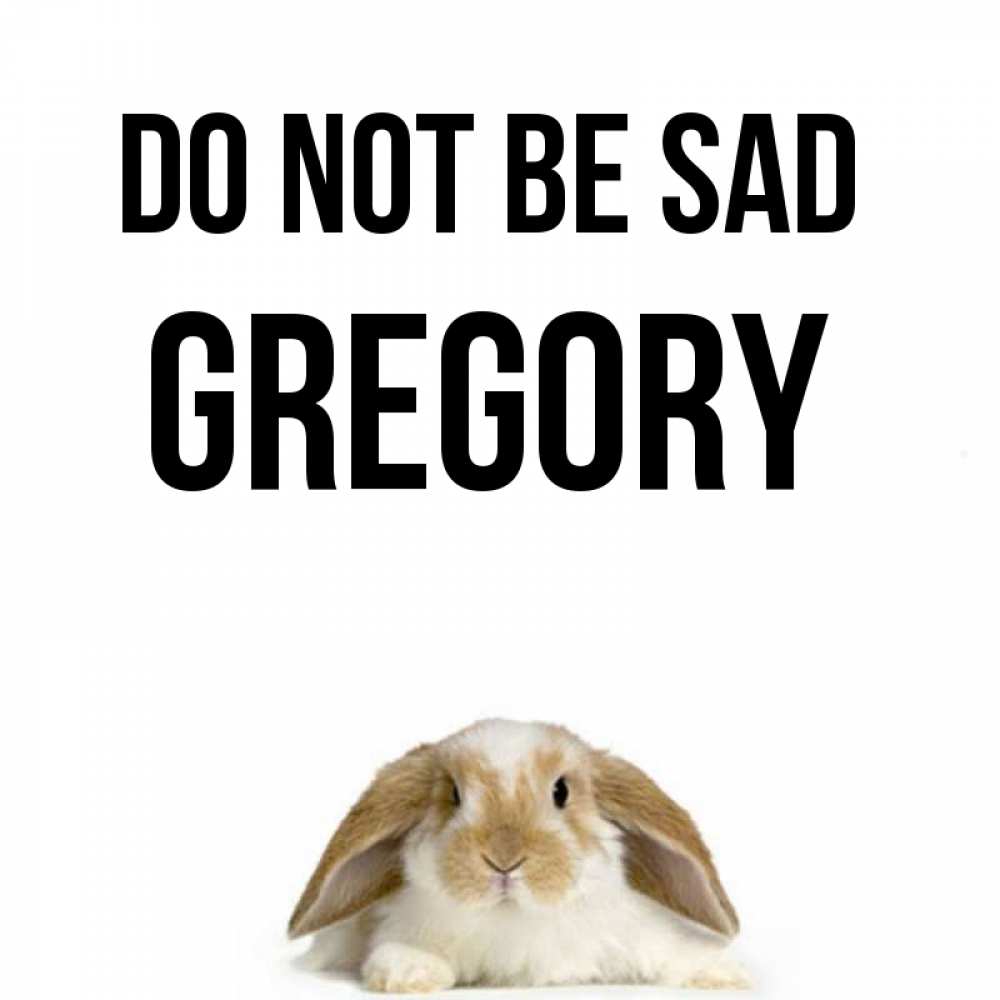 Greetings card с именем, Gregory Do not be sad коричнево белый заяц с большими ушками Greetings with text for free download 