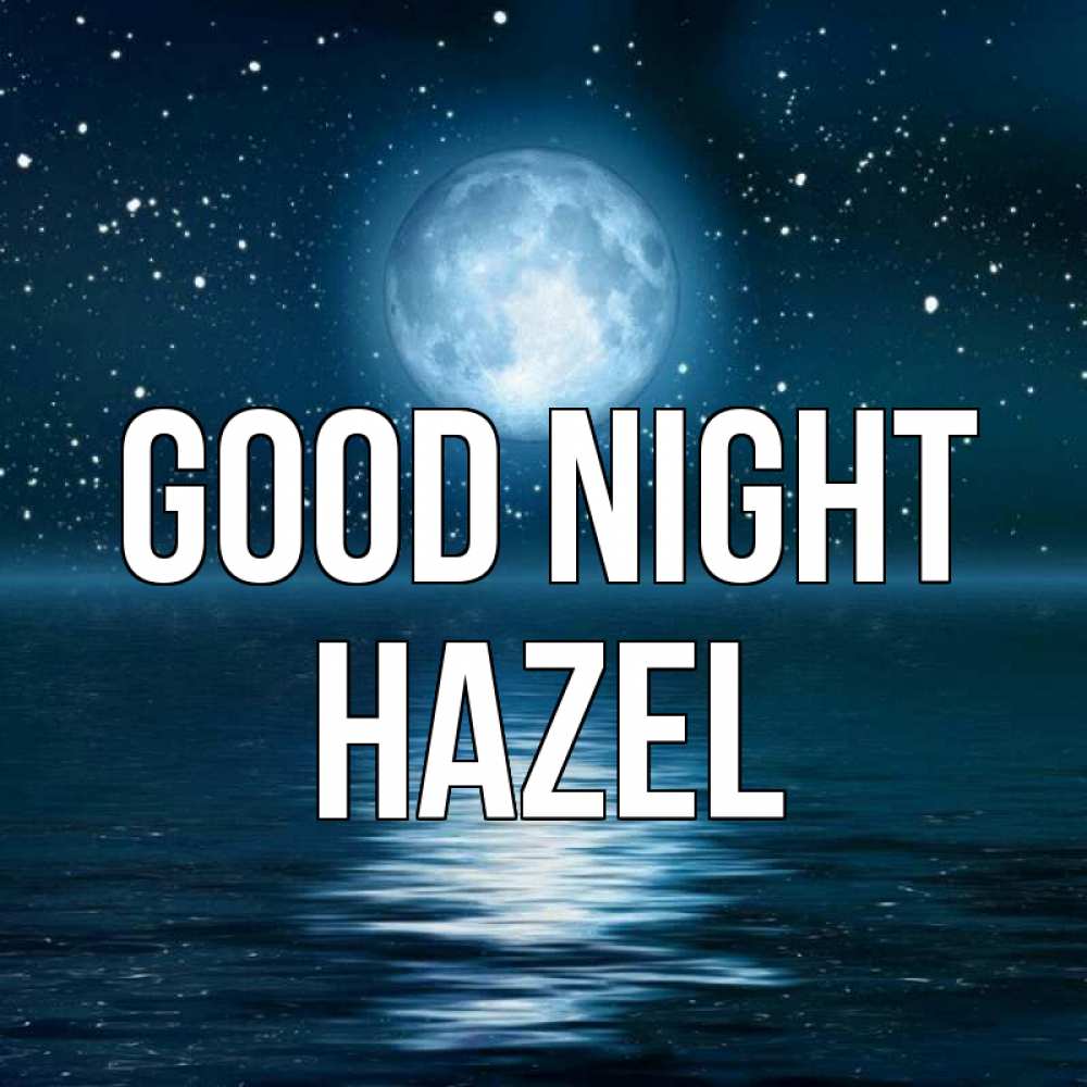 Greetings card с именем, Hazel Good night звезды Greetings with text for free download 