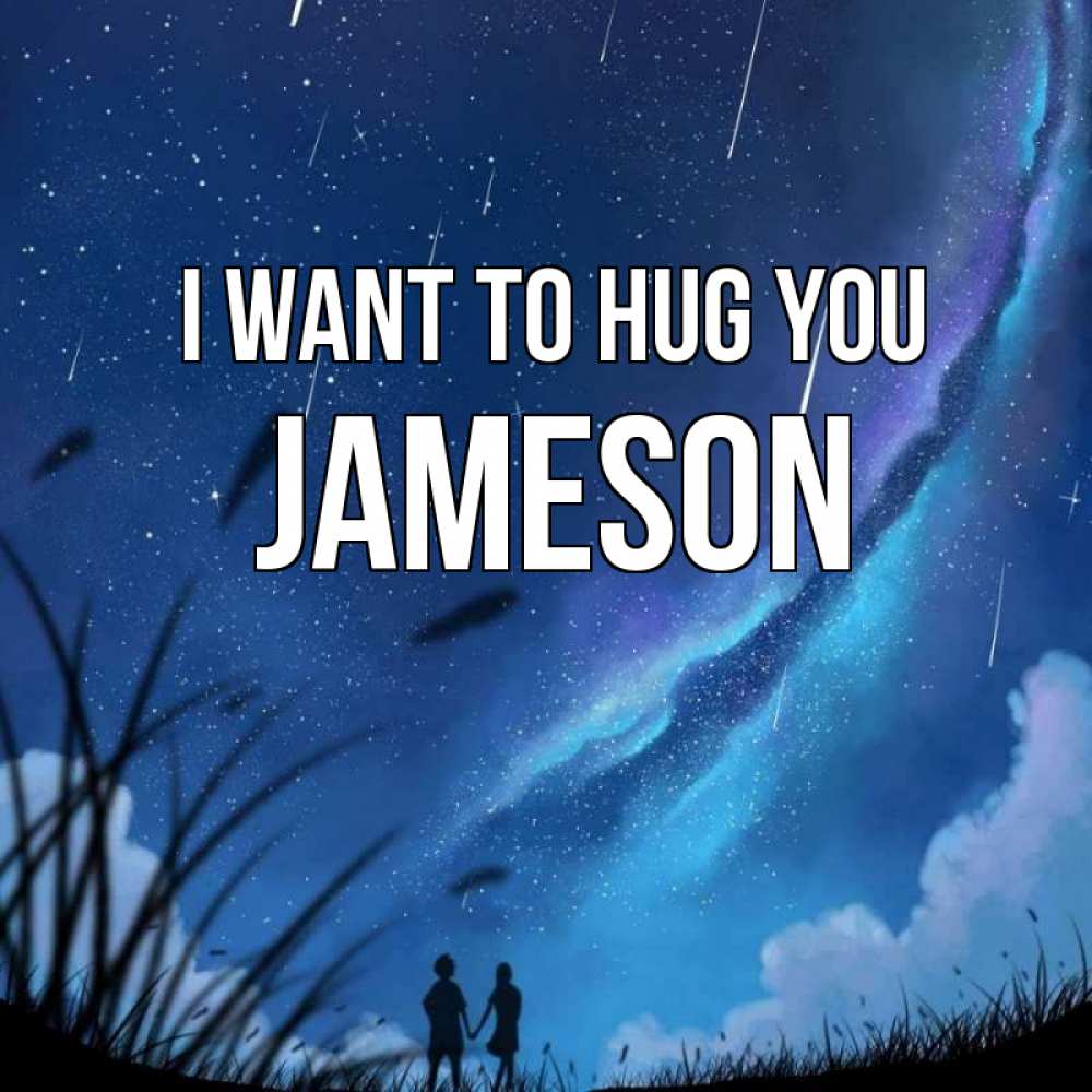 Greetings card с именем, Jameson I want to hug you камыши Greetings with text for free download 