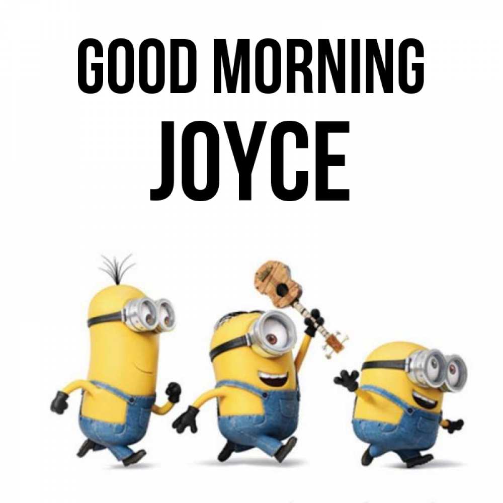 Greetings card с именем, Joyce Good morning миньоны и прекрасное утро Greetings with text for free download 