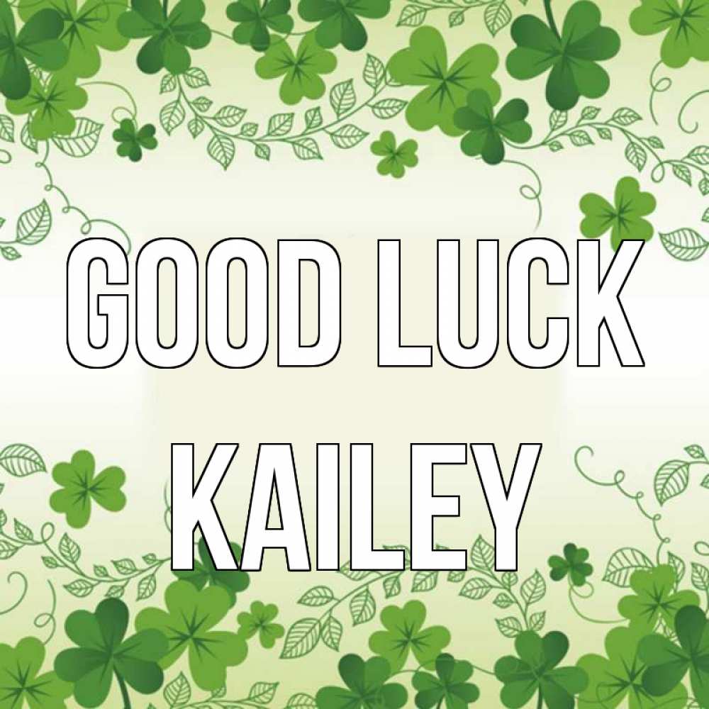 Greetings card с именем, Kailey Good luck открытка Greetings with text for free download 