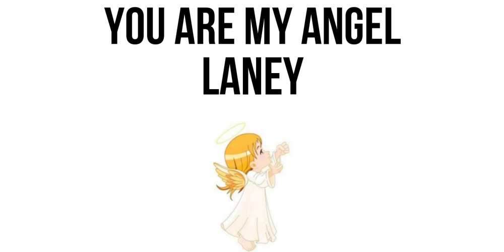 Greetings card с именем, Laney You are my angel ангел, девочка Greetings with text for free download 
