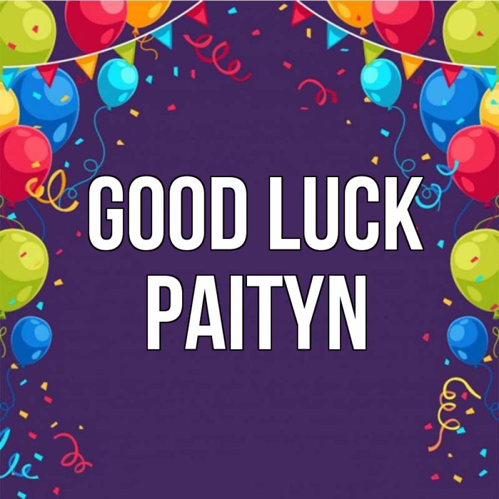Greetings card с именем, Paityn Good luck шары Greetings with text for free download 