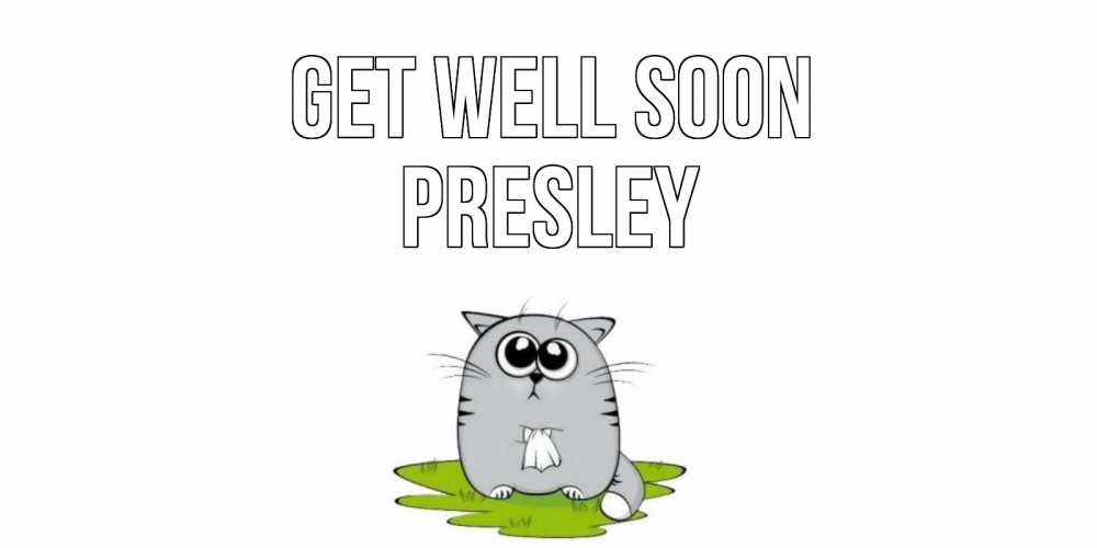 Greetings card с именем, Presley Get well soon кот и открытки про выздоровление Greetings with text for free download 