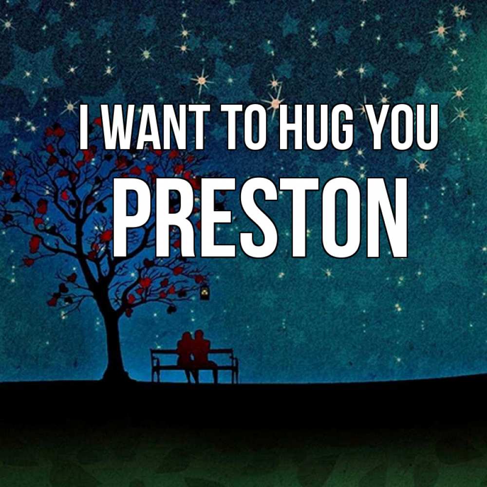 Greetings card с именем, Preston I want to hug you много звезд Greetings with text for free download 