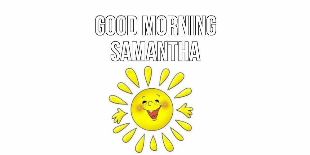 Greetings card с именем, Samantha Good morning солнце Greetings with text for free download 