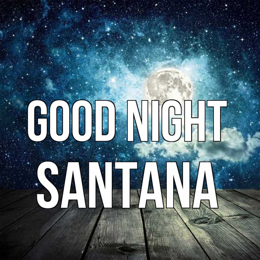 Greetings card с именем, Santana Good night луна Greetings with text for free download 