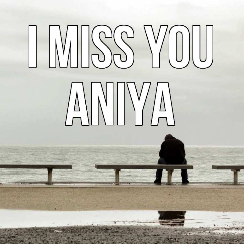 Greetings card с именем, Aniya I miss you приходи Greetings with text for free download 