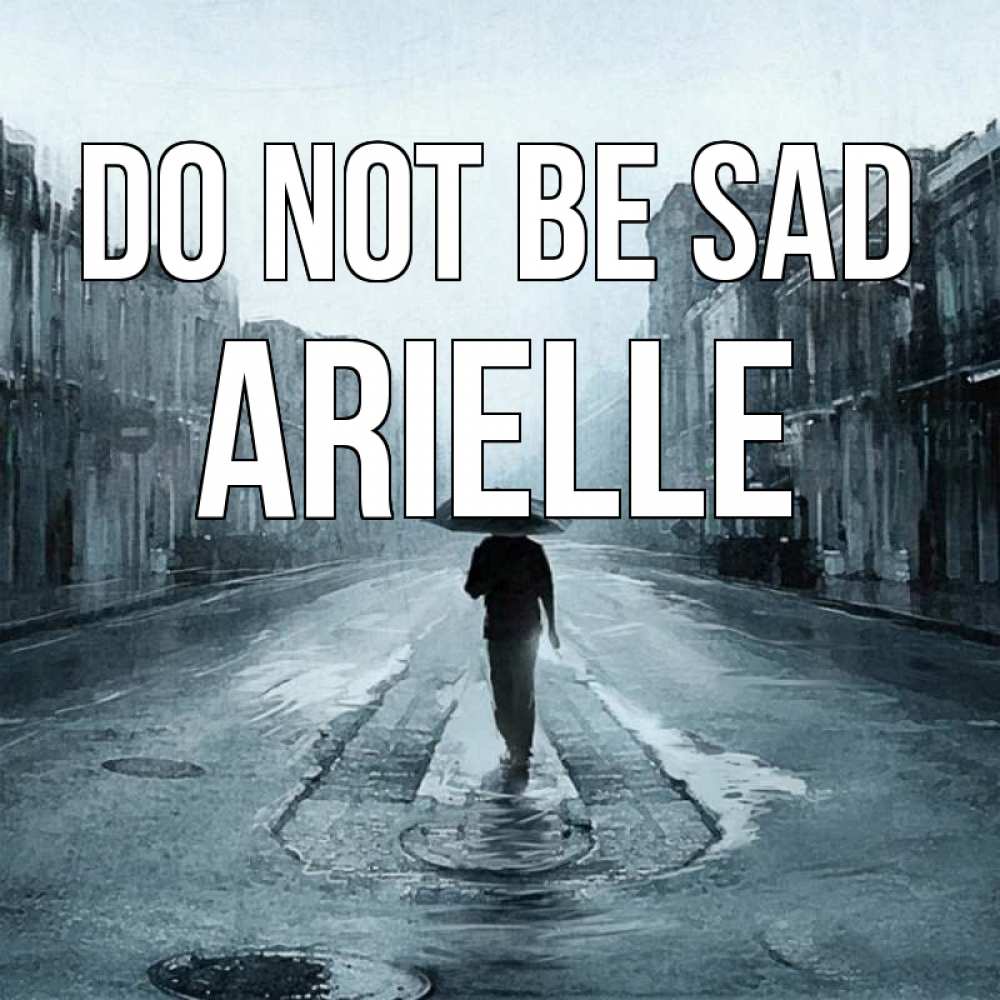 Greetings card с именем, Arielle Do not be sad опустевшая улица Greetings with text for free download 