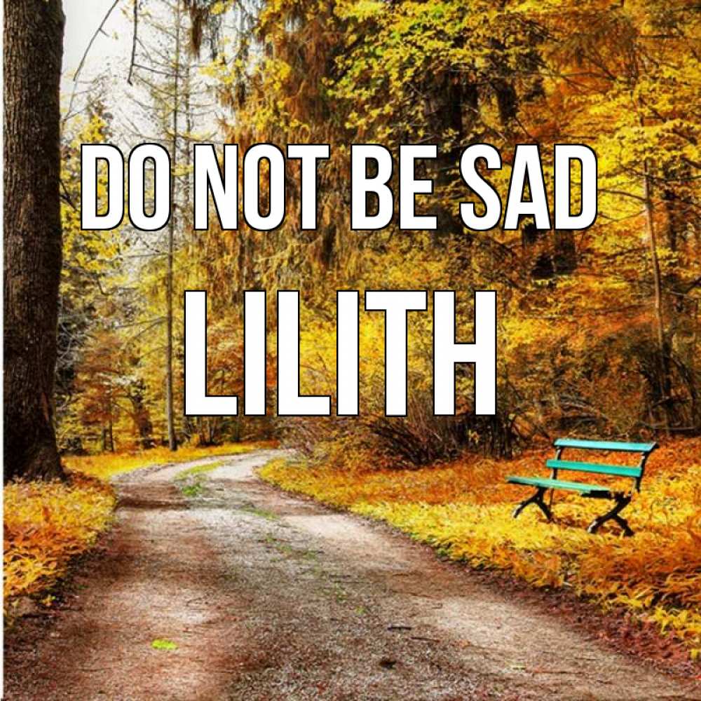 Greetings card с именем, Lilith Do not be sad зеленая лавочка Greetings with text for free download 