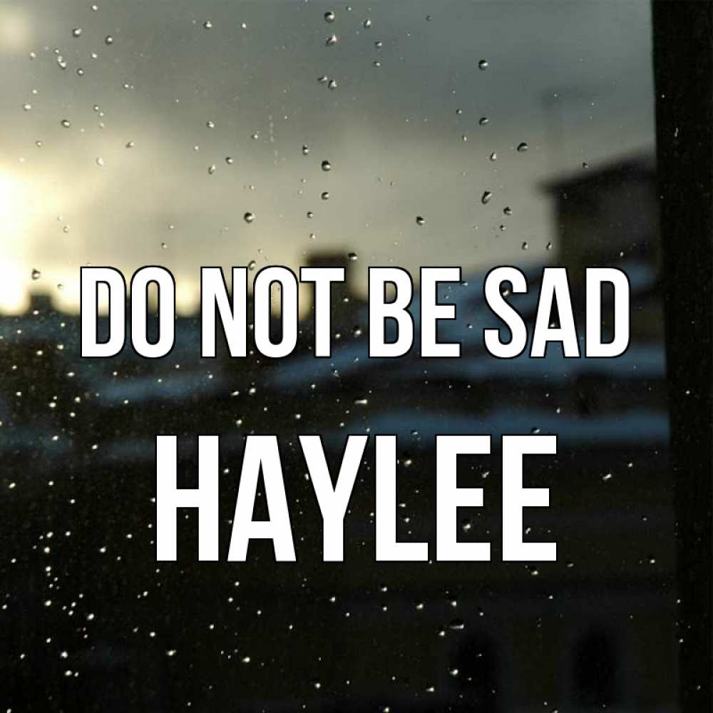 Greetings card с именем, Haylee Do not be sad вид на крыши Greetings with text for free download 