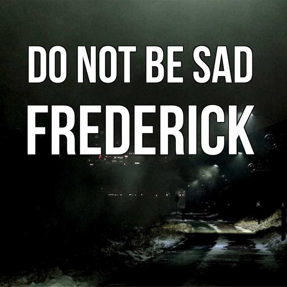 Greetings card с именем, Frederick Do not be sad фонари Greetings with text for free download 