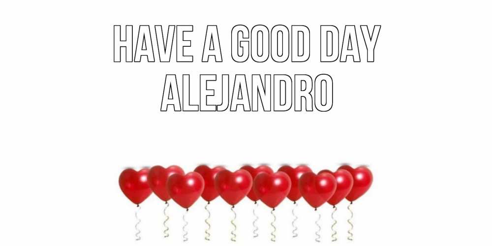 Greetings card с именем, Alejandro Have a good day пожелание прекрасного дня Greetings with text for free download 