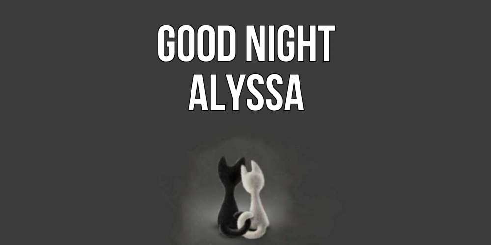 Greetings card с именем, Alyssa Good night коты Greetings with text for free download 