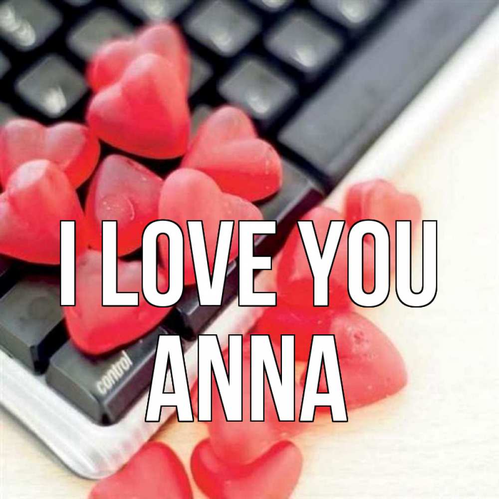 Greetings card с именем, Anna I love you конфеты в виде сердец Greetings with text for free download 