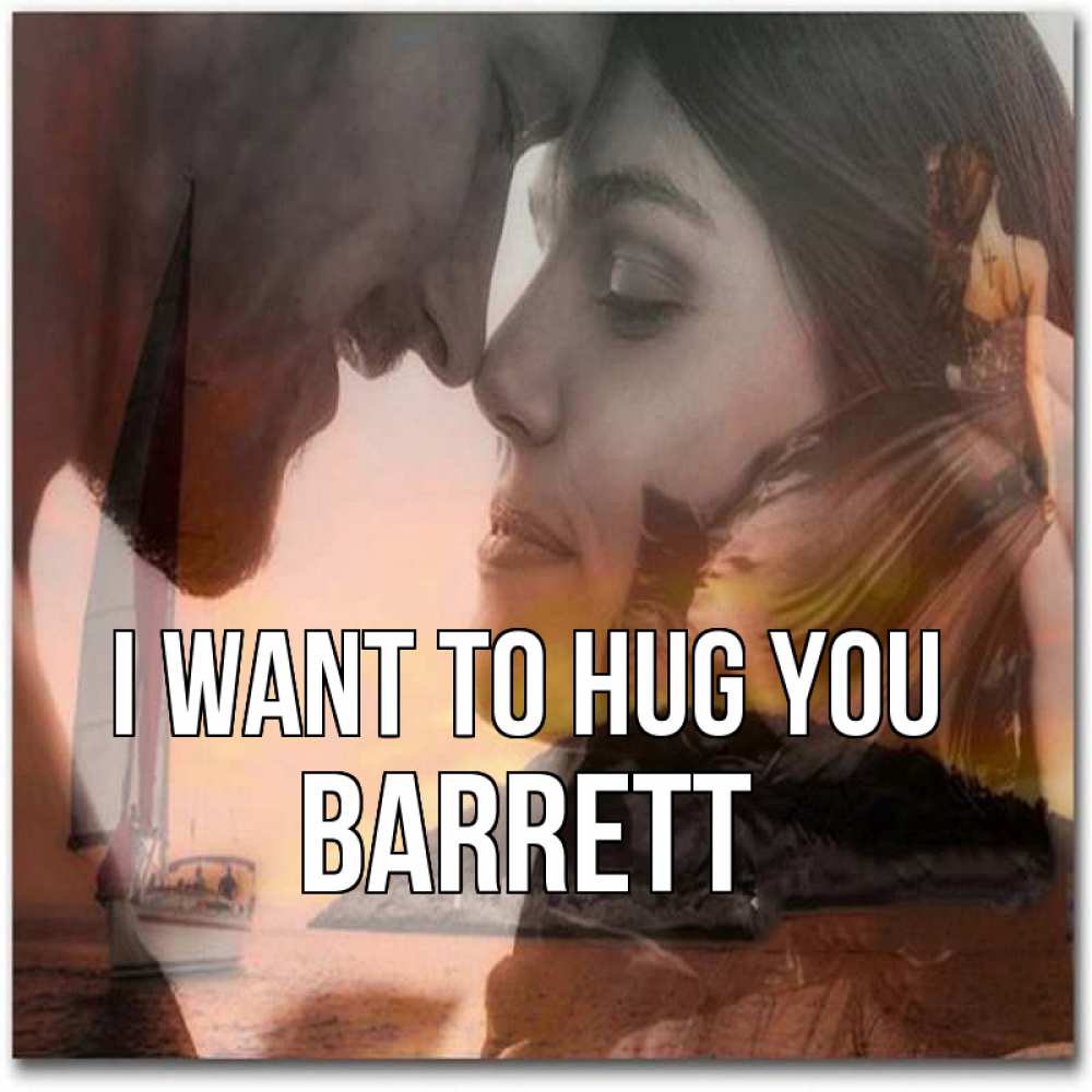 Greetings card с именем, Barrett I want to hug you возлюбленные Greetings with text for free download 