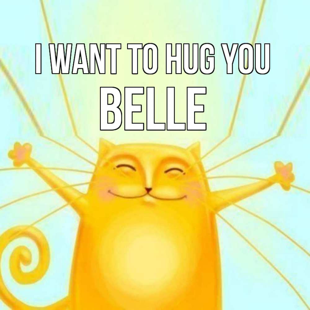 Greetings card с именем, Belle I want to hug you солнечный обнимашечный кот Greetings with text for free download 