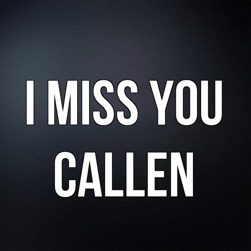 Greetings card с именем, Callen I miss you с подписью Greetings with text for free download 