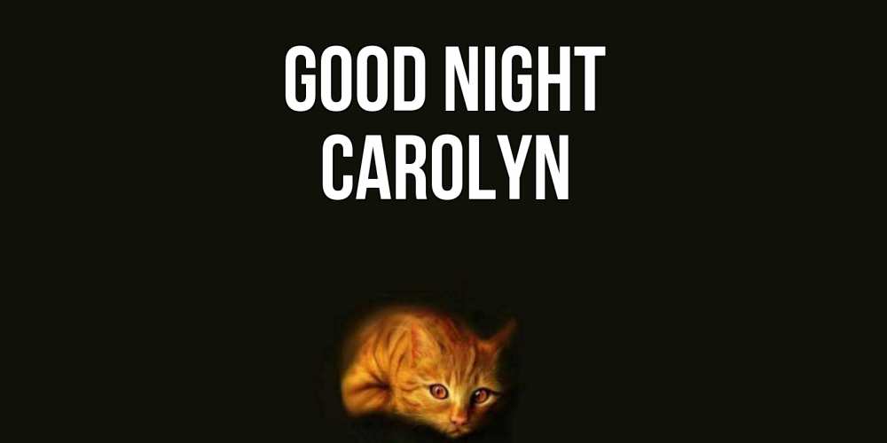Greetings card с именем, Carolyn Good night кот Greetings with text for free download 