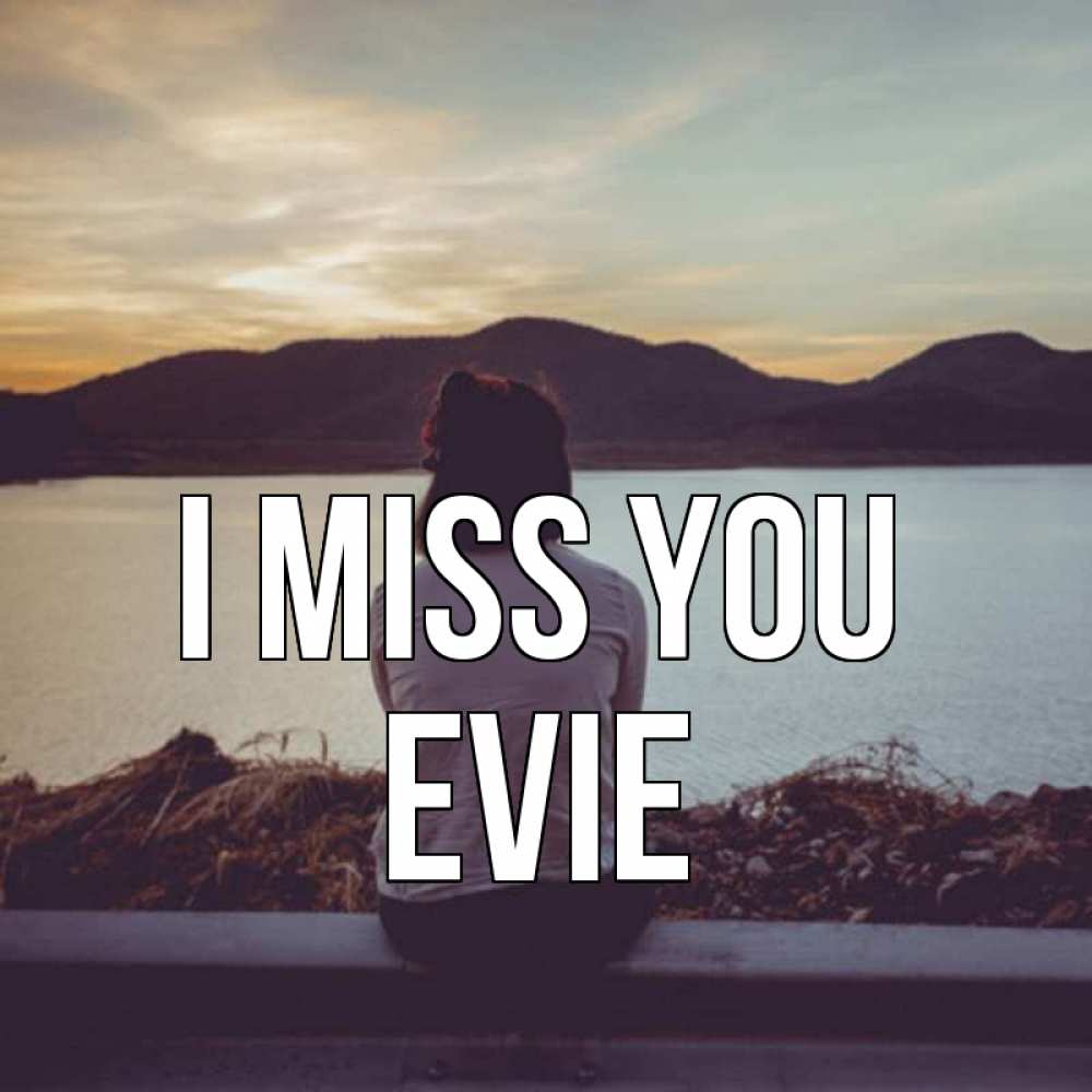Greetings card с именем, Evie I miss you я уже соскучилась Greetings with text for free download 