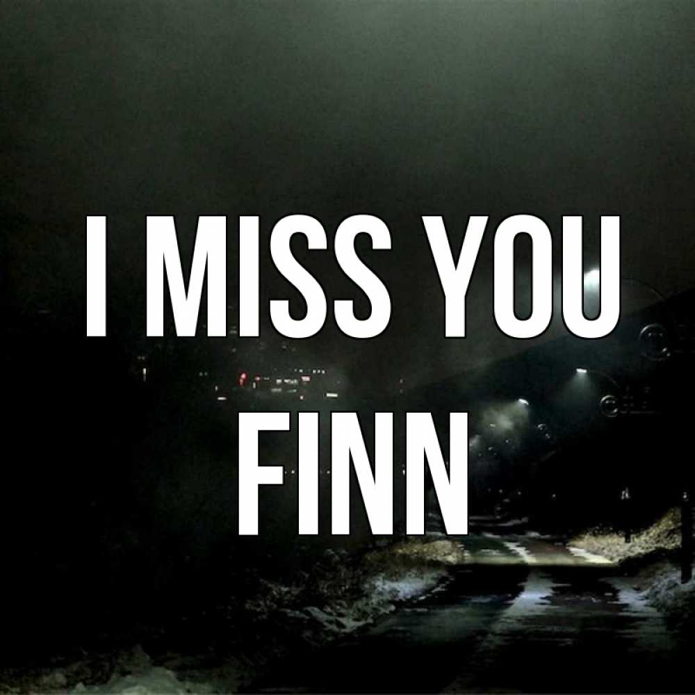 Greetings card с именем, Finn I miss you окраина города Greetings with text for free download 
