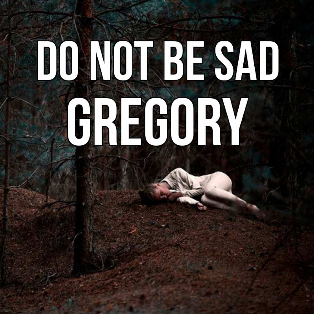 Greetings card с именем, Gregory Do not be sad лес Greetings with text for free download 