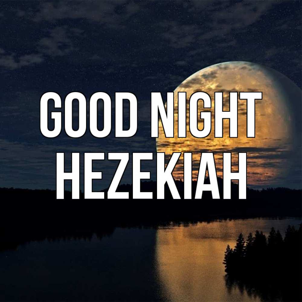Greetings card с именем, Hezekiah Good night речка Greetings with text for free download 
