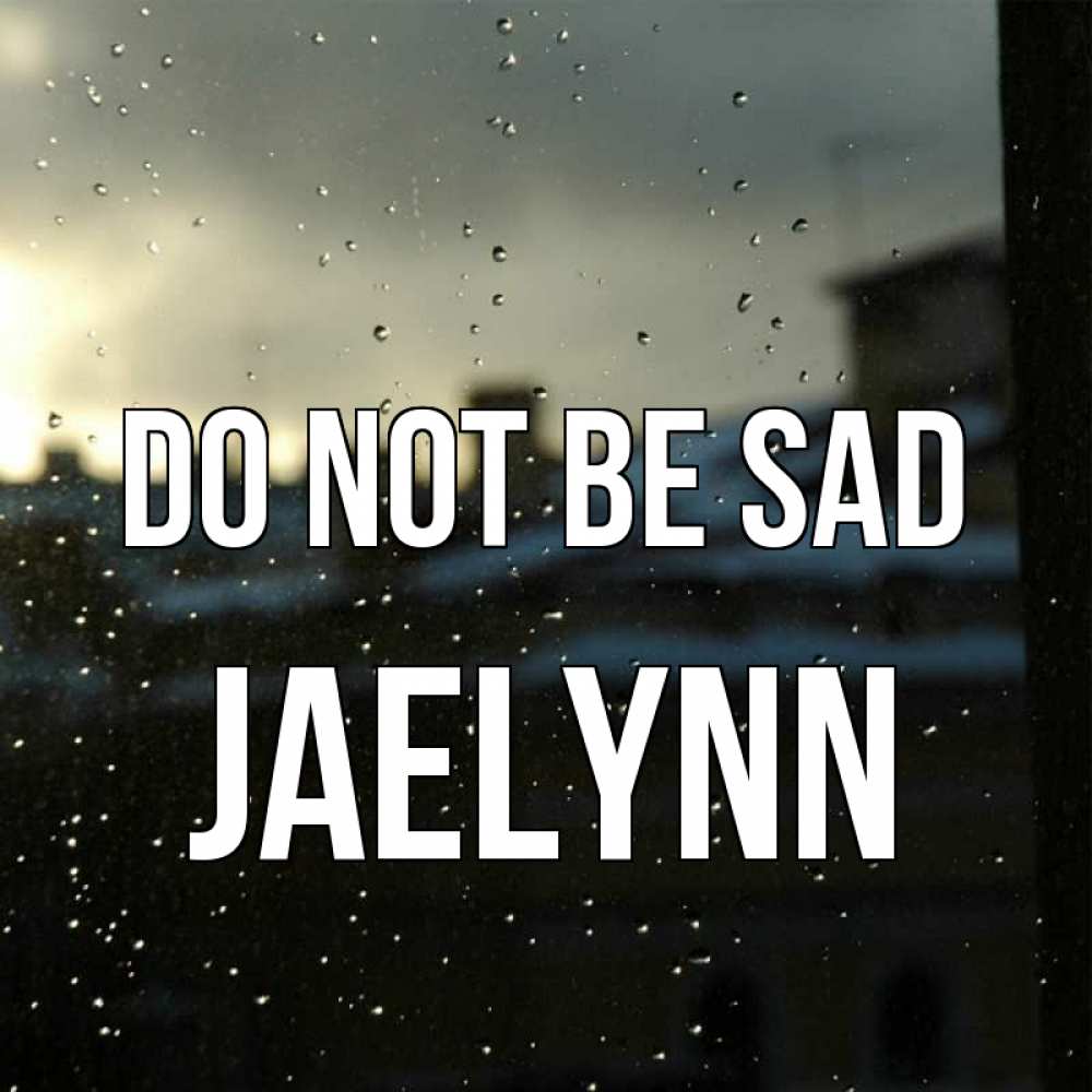 Greetings card с именем, Jaelynn Do not be sad вид на крыши Greetings with text for free download 