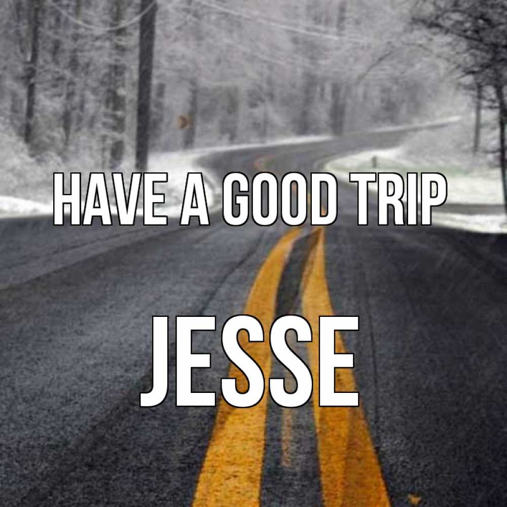 Greetings card с именем, Jesse Have a good trip хорошего вам путешествия Greetings with text for free download 