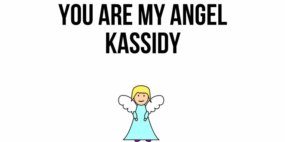 Greetings card с именем, Kassidy You are my angel ангел Greetings with text for free download 