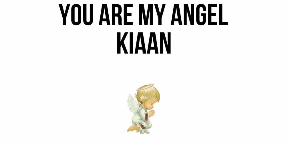 Greetings card с именем, Kiaan You are my angel ангел Greetings with text for free download 