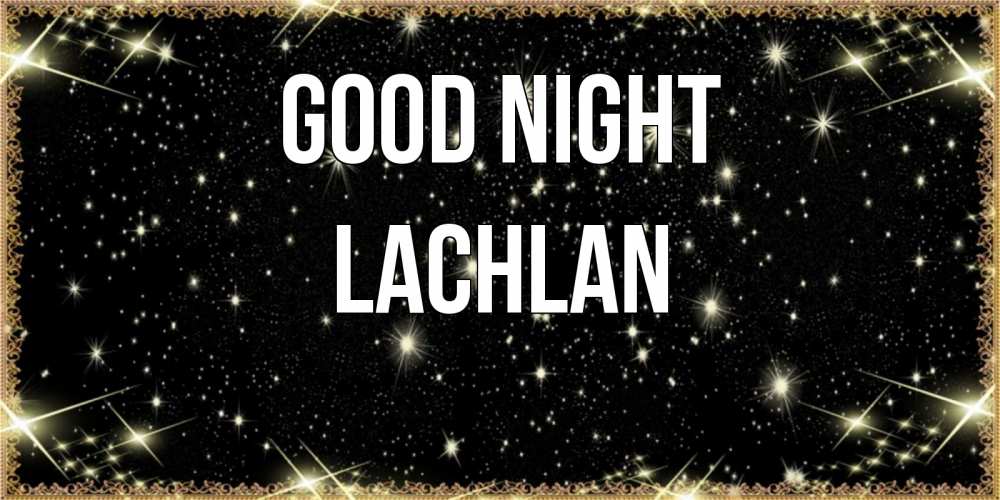 Greetings card с именем, Lachlan Good night засыпаем под звездами Greetings with text for free download 