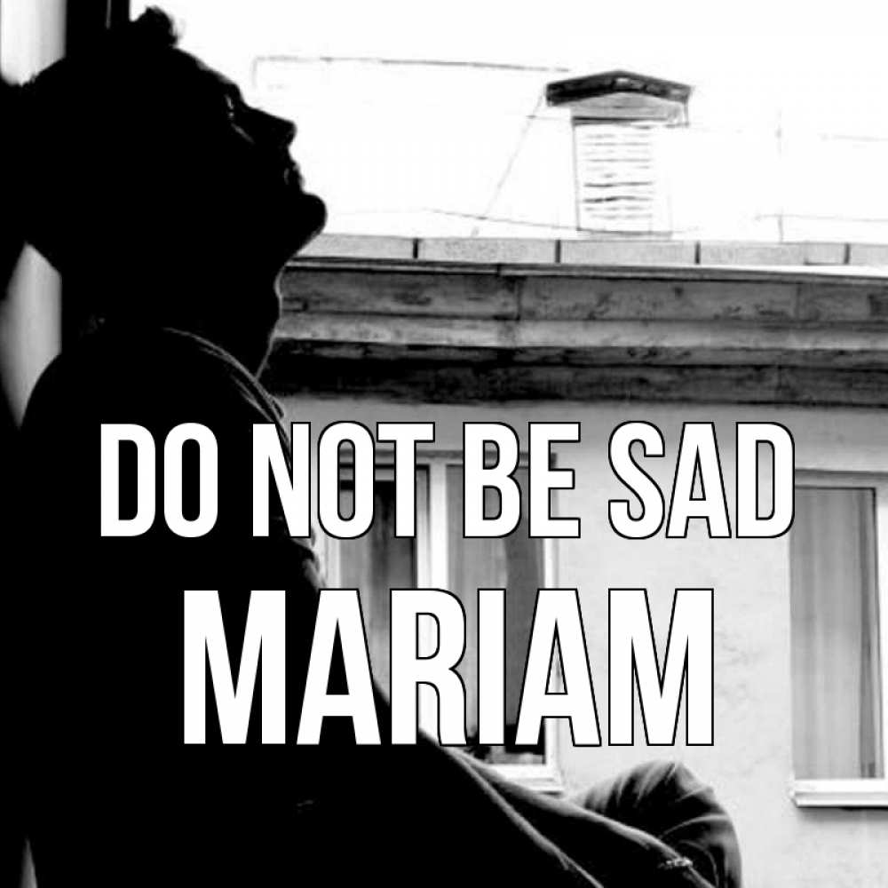 Greetings card с именем, Mariam Do not be sad старый дом Greetings with text for free download 