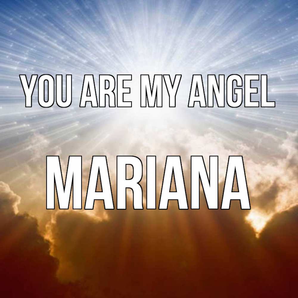 Greetings card с именем, Mariana You are my angel ангельский свет на небе Greetings with text for free download 