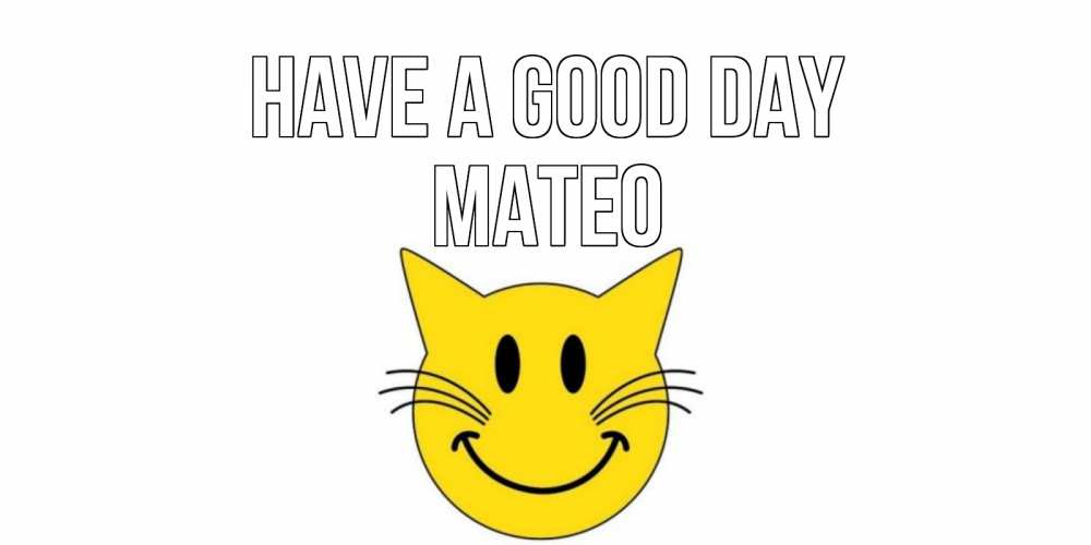 Greetings card с именем, Mateo Have a good day открытка с котом Greetings with text for free download 