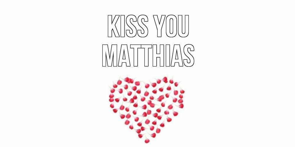 Greetings card с именем, Matthias Kiss you сердце Greetings with text for free download 
