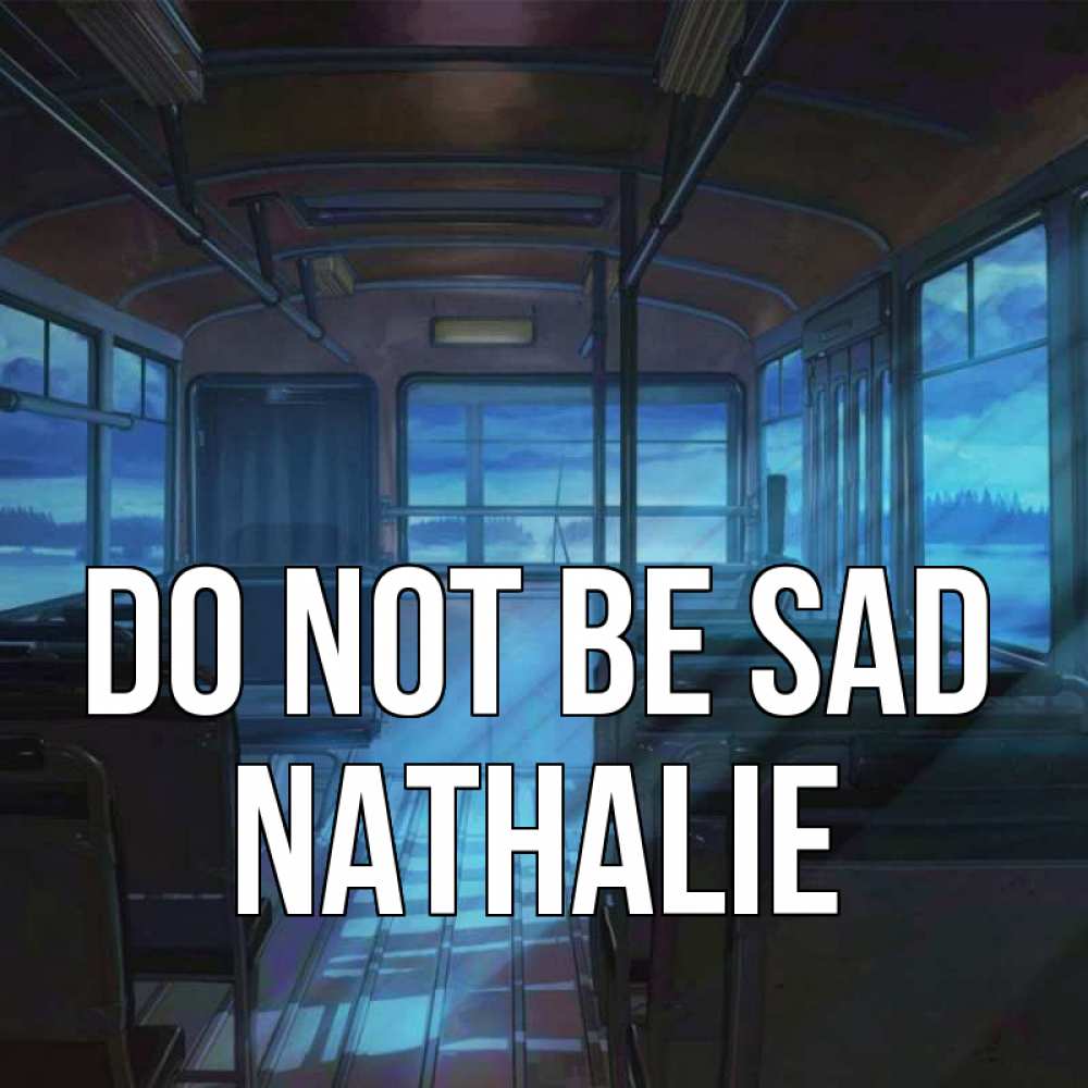 Greetings card с именем, Nathalie Do not be sad страшилка Greetings with text for free download 