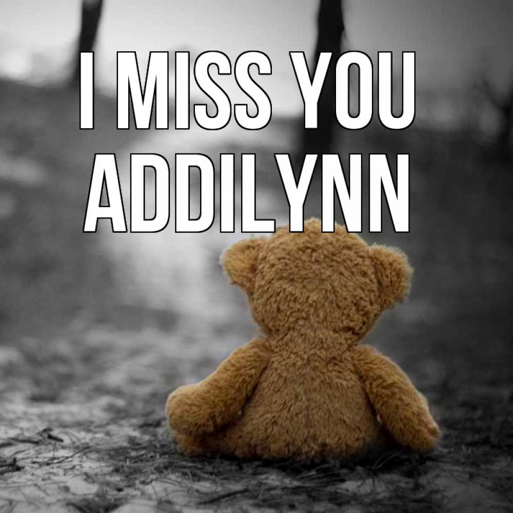 Greetings card с именем, Addilynn I miss you красивые открытки Greetings with text for free download 