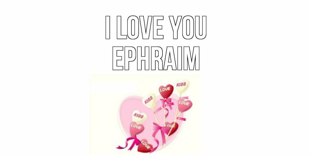 Greetings card с именем, Ephraim I love you сердце, леденцы Greetings with text for free download 