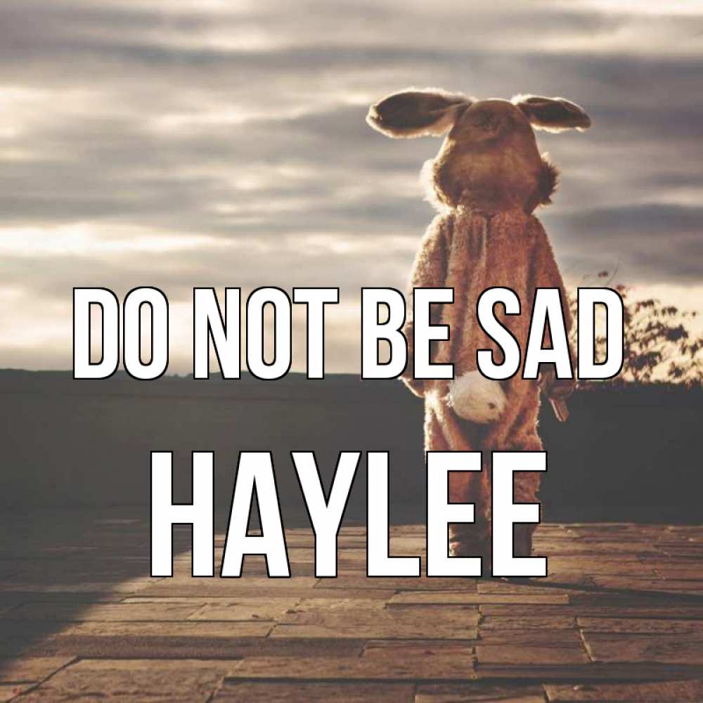Greetings card с именем, Haylee Do not be sad со спины Greetings with text for free download 